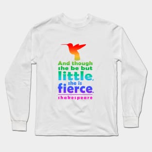 And though she be but little, she is fierce Long Sleeve T-Shirt